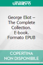 George Eliot – The Complete Collection. E-book. Formato EPUB ebook di George Eliot