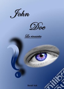 John Doe - La rinascita. E-book. Formato PDF ebook di Rendi Vuk