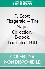 F. Scott Fitzgerald – The Major Collection. E-book. Formato EPUB ebook di F. Scott Fitzgerald