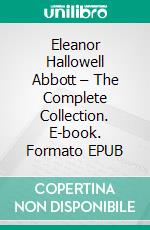 Eleanor Hallowell Abbott – The Complete Collection. E-book. Formato EPUB