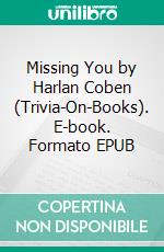 Missing You by Harlan Coben (Trivia-On-Books). E-book. Formato EPUB ebook di Trivion Books