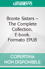 Bronte Sisters – The Complete Collection. E-book. Formato EPUB ebook