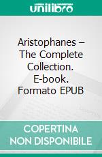 Aristophanes – The Complete Collection. E-book. Formato EPUB ebook