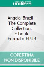 Angela Brazil – The Complete Collection. E-book. Formato EPUB ebook di Angela Brazil