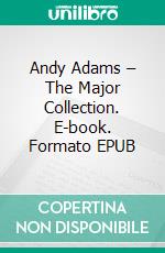 Andy Adams – The Major Collection. E-book. Formato EPUB ebook di Andy Adams