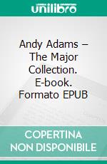 Andy Adams – The Major Collection. E-book. Formato EPUB ebook