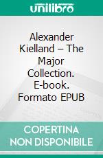 Alexander Kielland – The Major Collection. E-book. Formato EPUB ebook di Alexander Kielland