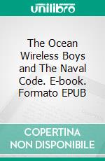 The Ocean Wireless Boys and The Naval Code. E-book. Formato EPUB