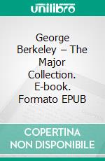 George Berkeley – The Major Collection. E-book. Formato EPUB ebook