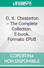 G. K. Chesterton – The Complete Collection. E-book. Formato EPUB ebook