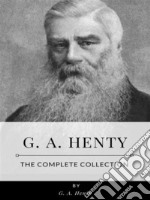 G. A. Henty – The Complete Collection. E-book. Formato EPUB ebook