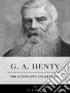 G. A. Henty – The Complete Collection. E-book. Formato EPUB ebook