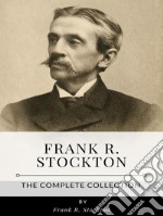 Frank R. Stockton – The Complete Collection. E-book. Formato EPUB