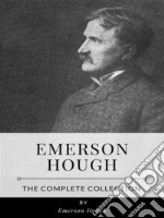 Emerson Hough – The Complete Collection. E-book. Formato EPUB ebook