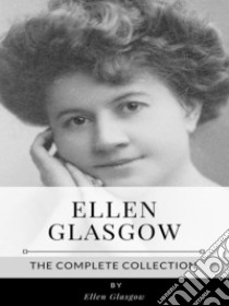 Ellen Glasgow – The Complete Collection. E-book. Formato EPUB ebook di Ellen Glasgow