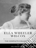 Ella Wheeler Wilcox – The Complete Collection. E-book. Formato EPUB ebook