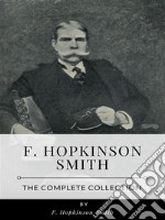 F. Hopkinson Smith – The Complete Collection. E-book. Formato EPUB ebook