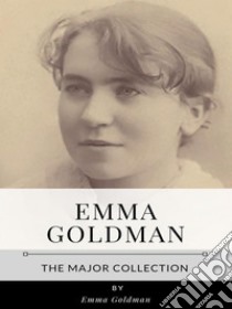 Emma Goldman – The Major Collection. E-book. Formato EPUB ebook di Emma Goldman