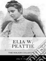 Elia W. Peattie – The Major Collection. E-book. Formato EPUB ebook