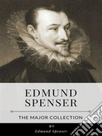 Edmund Spenser – The Major Collection. E-book. Formato EPUB ebook di Edmund Spenser