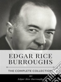 Edgar Rice Burroughs – The Complete Collection. E-book. Formato EPUB ebook di Edgar Rice Burroughs