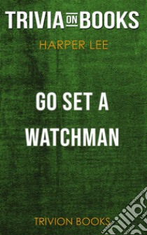 Go Set a Watchman by Harper Lee (Trivia-On-Books). E-book. Formato EPUB ebook di Trivion Books