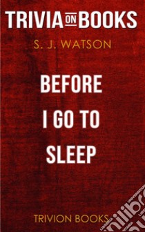 Before I Go To Sleep by S J Watson (Trivia-On-Books). E-book. Formato EPUB ebook di Trivion Books