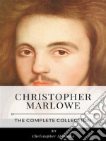 Christopher Marlowe – The Complete Collection. E-book. Formato EPUB ebook