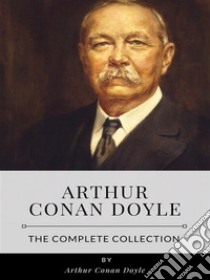 Arthur Conan Doyle – The Complete Collection. E-book. Formato EPUB ebook di Arthur Conan Doyle