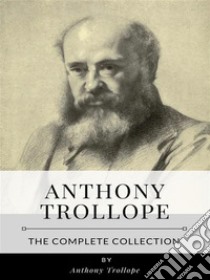 The Complete Collection of Anthony Trollope. E-book. Formato EPUB ebook di Anthony Trollope