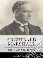 Archibald Marshall – The Major Collection. E-book. Formato EPUB ebook