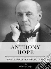 Anthony Hope – The Complete Collection. E-book. Formato EPUB ebook di Anthony Hope