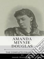 Amanda Minnie Douglas – The Complete Collection. E-book. Formato EPUB