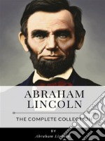 Abraham Lincoln - The Complete Collection. E-book. Formato EPUB