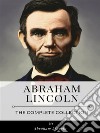 Abraham Lincoln - The Complete Collection. E-book. Formato EPUB ebook