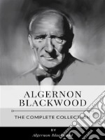 The Complete Collection of Algernon Blackwood. E-book. Formato EPUB ebook