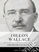 Dillon Wallace – The Major Collection. E-book. Formato EPUB ebook