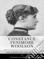 Constance Fenimore Woolson – The Complete Collection. E-book. Formato EPUB ebook