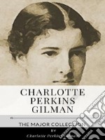 Charlotte Perkins Gilman – The Major Collection. E-book. Formato EPUB ebook