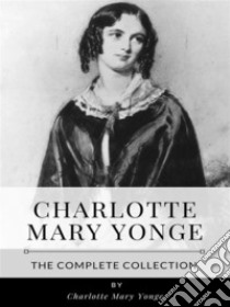 Charlotte Mary Yonge – The Complete Collection. E-book. Formato EPUB ebook di Charlotte Mary Yonge