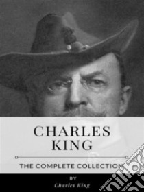 Charles King – The Complete Collection. E-book. Formato EPUB ebook di Charles King