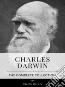 Charles Darwin – The Complete Collection. E-book. Formato EPUB ebook di Charles Darwin