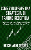 Come sviluppare una Strategia di Trading RedditiziaPerché Dovreste Fare il Contrario di Ciò che la Maggior Parte dei Trader Cerca di Fare. E-book. Formato EPUB ebook