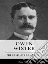 Owen Wister – The Complete Collection. E-book. Formato EPUB ebook