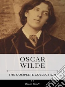 Oscar Wilde – The Complete Collection. E-book. Formato EPUB ebook di Oscar Wilde