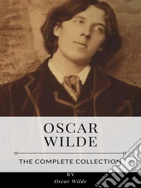 Oscar Wilde – The Complete Collection. E-book. Formato EPUB ebook