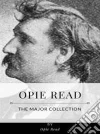 Opie Read – The Major Collection. E-book. Formato EPUB ebook