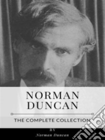 Norman Duncan – The Complete Collection. E-book. Formato EPUB ebook di Norman Duncan