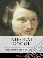 Nikolai Gogol – The Complete Collection. E-book. Formato EPUB ebook