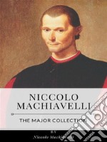 Niccolo Machiavelli – The Major Collection. E-book. Formato EPUB